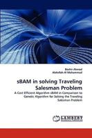 sBAM in solving Traveling Salesman Problem: A Cost Efficient Algorithm sBAM in Comparison to Genetic Algorithm for Solving the Traveling Salesman Problem 3838383702 Book Cover