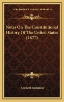 Notes on the Constitutional History of the United States 1104148099 Book Cover