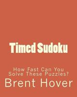 Timed Sudoku: How Fast Can You Solve These Puzzles? 1470144417 Book Cover