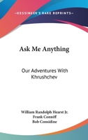Ask Me Anything: Our Adventures With Khrushchev 0548446229 Book Cover