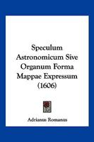 Speculum Astronomicum Sive Organum Forma Mappae Expressum (1606) 110490604X Book Cover