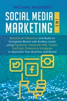 Social Media Marketing: 2 in 1: Become an Influencer & Build an Evergreen Brand with Endless Leads using Facebook, Facebook ADS, Twitter, YouTube ... Instagram to Skyrocket Your Business & Brand 1647770963 Book Cover