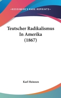 Teutscher Radikalismus In Amerika 1165119919 Book Cover