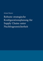 Robuste strategische Konfigurationsplanung für Supply Chains unter Nachfrageunsicherheit (German Edition) 3819233725 Book Cover