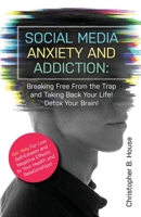Social Media Anxiety and Addiction: Breaking Free from the Trap and Taking Back Your Life! Detox Your Brain! 1087854547 Book Cover