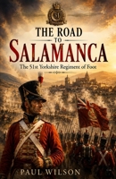 The Road to Salamanca: An infantrymans tale (The Roads of the 51st Regiment) B0HGSRKJJB Book Cover