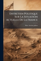 Entretien Politique Sur La Situation Actuelle de La France, Et Sur Les Plans Du Nouveau Gouvernement 2013353197 Book Cover