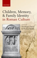 Children, Memory, And Family Identity In Roman Culture 0199582572 Book Cover
