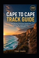 Cape to Cape Track Guide: Packing Lists, Weather Tips, Coastal Stage Planning, Trail Sections, Conditions, and Trek Preparation B0H7ZGY9S4 Book Cover