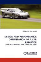 DESIGN AND PERFORMANCE OPTIMIZATION OF A CAR RADIATOR: USING HEAT TRANSFER CORRELATIONS AND ANSYS 3838343603 Book Cover