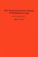 The Two-Valued Iterative Systems of Mathematical Logic;Annals of Mathematics Studies 0691095701 Book Cover