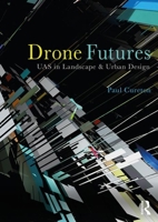 Drone Futures: Uas in Landscape and Urban Design 0815380518 Book Cover
