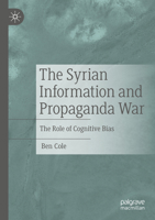 The Syrian Information and Propaganda War: The Role of Cognitive Bias 3030932842 Book Cover