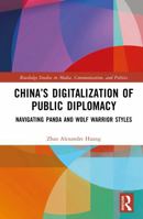 China’s Digitalization of Public Diplomacy: Navigating Panda and Wolf Warrior Styles (Routledge Studies in Media, Communication, and Politics) 1041424035 Book Cover