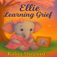 Ellie Learns About Grief (Ellie the Elephant) B0G2Y5VSSR Book Cover