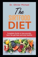 The Sirtfood Diet: Complete Guide to lose pounds, burn fat, get lean and stay healthy B08P1NFL34 Book Cover