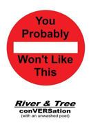 You Probably Won't Like This: River & Tree conVERSation (with an unwashed poet) 1974185907 Book Cover