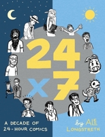 24x7: A Decade of 24-Hour Comics 0985300469 Book Cover