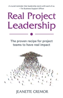 Real Project Leadership: The proven recipe for project teams to have real impact 0975655604 Book Cover