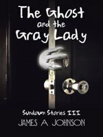 The Ghost and the Gray Lady: Sundown Stories III 1491746610 Book Cover