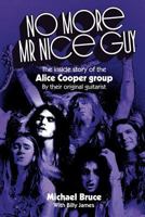 No More Mr Nice Guy: The Inside Story of the Alice Cooper Group 0946719179 Book Cover