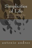SImplicities of Life: poetry inspired by simple things in life 1494831139 Book Cover