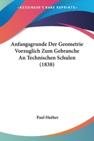 Anfangsgrunde Der Geometrie Vorzuglich Zum Gebranche An Technischen Schulen (1838) 1160300542 Book Cover