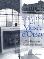 Creating the Musee D'Orsay: The Politics of Culture in France 0999306146 Book Cover