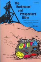 The rockhound and prospector's bible: A reference & study guide to rocks, minerals, gemstones & prospecting 0961484047 Book Cover