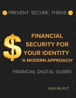 Financial Security for Your Identity: A Modern Approach: Prevent. Secure. Thrive: Financial Digital Guard B0DYFBQKJL Book Cover