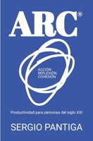 ARC(R) (Acción, Reflexión, Cohesión): Productividad para personas del siglo XXI B0BMSP4JQ8 Book Cover