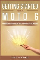 Getting Started With the Moto G: An Insanely Easy Guide to the G Fast, G Power, G Stylus, and G Pro B09XV44GHS Book Cover