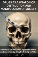 Drugs as a Weapon of Destruction and Manipulation of Society B0G5WZC7LC Book Cover