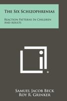 The Six Schizophrenias: Reaction Patterns in Children and Adults 1258450275 Book Cover