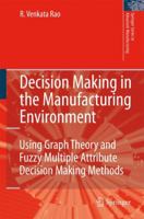 Decision Making in the Manufacturing Environment: Using Graph Theory and Fuzzy Multiple Attribute Decision Making Methods 1849966532 Book Cover