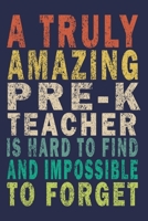 A Truly Amazing Pre-K Teacher Is Hard To Find And Impossible To Forget: Funny Journal For Teacher & Student 1696034469 Book Cover