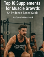 Top 10 Supplements for Muscle Growth: An Evidence-Based Guide (Everyday Wellness) B0FB3Y2PX4 Book Cover