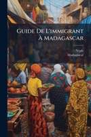 Guide De L'immigrant À Madagascar: Pt. 5. Communications. Pt. 6. Hygiène, Renseignements, Documents Divers... 1270890956 Book Cover
