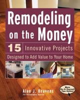 Remodeling On the Money: 15 Innovative Projects Designed to Add Value to Your Home 1427754802 Book Cover