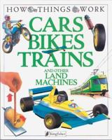 Cars, Bikes, Trains: and Other Land Machines (How Things Work) 1856978710 Book Cover
