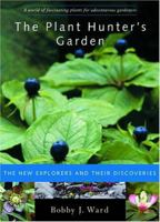 Plant Hunter's Garden: The New Explorers and Their Discoveries 0881926965 Book Cover