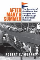 After Many a Summer: The Passing of the Giants and Dodgers and a Golden Age in New York Baseball 140276068X Book Cover