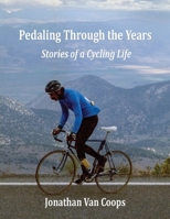 Pedaling Through the Years: Stories of a Cycling Life 1587907054 Book Cover