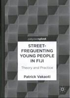 Street-Frequenting Young People in Fiji: Theory and Practice 3319874691 Book Cover