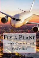 Fly a Plane : ... with Captain Jack 1984908626 Book Cover