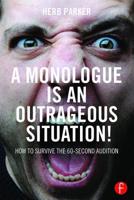 A Monologue Is an Outrageous Situation!: How to Survive the 60-Second Audition 1138120014 Book Cover