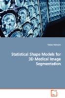 Statistical Shape Models for 3D Medical Image Segmentation 3639050568 Book Cover