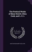 The Poetical Works Of Mary Howitt, Eliza Cook, And L. E. L.... 1017553343 Book Cover