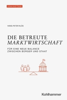 Die Betreute Marktwirtschaft: Fur Eine Neue Balance Zwischen Burger Und Staat 3170444476 Book Cover