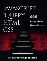 Javascript, jQuery, HTML and CSS Inteview Questions: 600 Selected Questions B0CR5VPPLY Book Cover